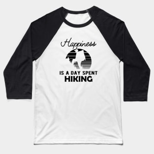 Hiker - Happiness is a day spent hiking Baseball T-Shirt